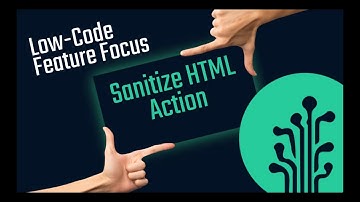 Low-Code Feature Focus: Sanitize HTML Action