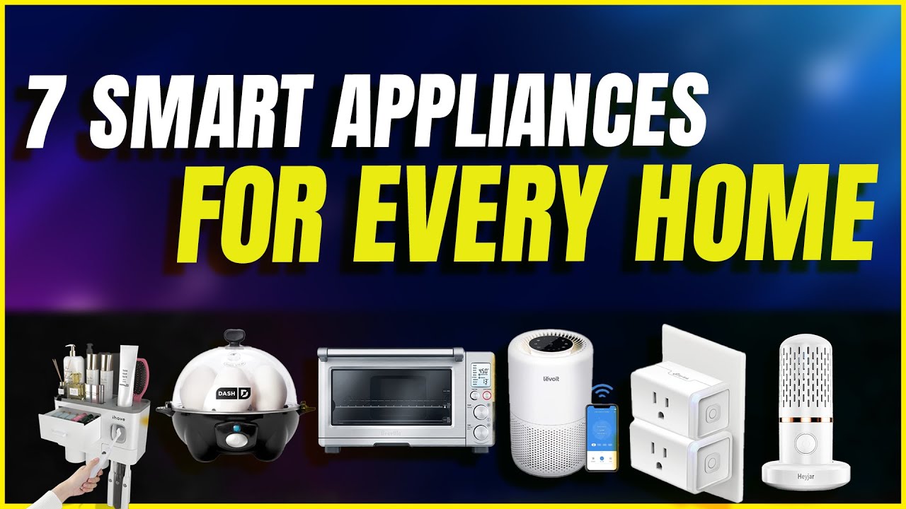 7 Smart Appliances for Every Home