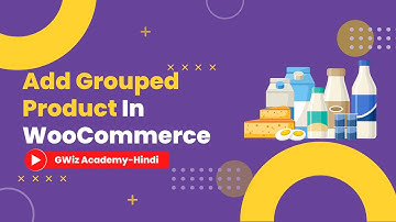 How to add Grouped Products in WooCommerce | Hindi | By GWiz Academy