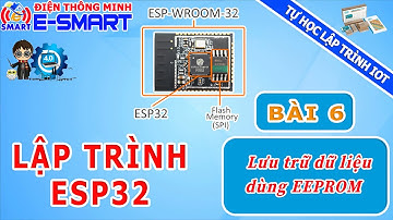 Lập trình ESP32 - Bài 6 - Lưu trữ và trích xuất dữ liệu trong bộ nhớ esp32 - thư viện EEPROM