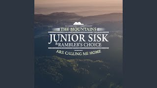 Video thumbnail of "Junior Sisk & Ramblers Choice - The Mountains Are Calling Me Home"