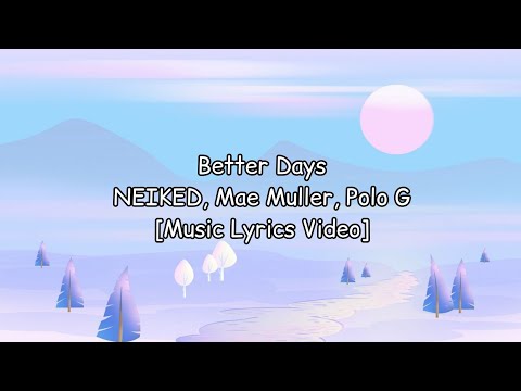 NEIKED, Mae Muller, Polo G - Better Days [Music Lyrics Video]