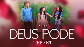 Trio R3 - Deus Pode (Clipe Oficial) chords