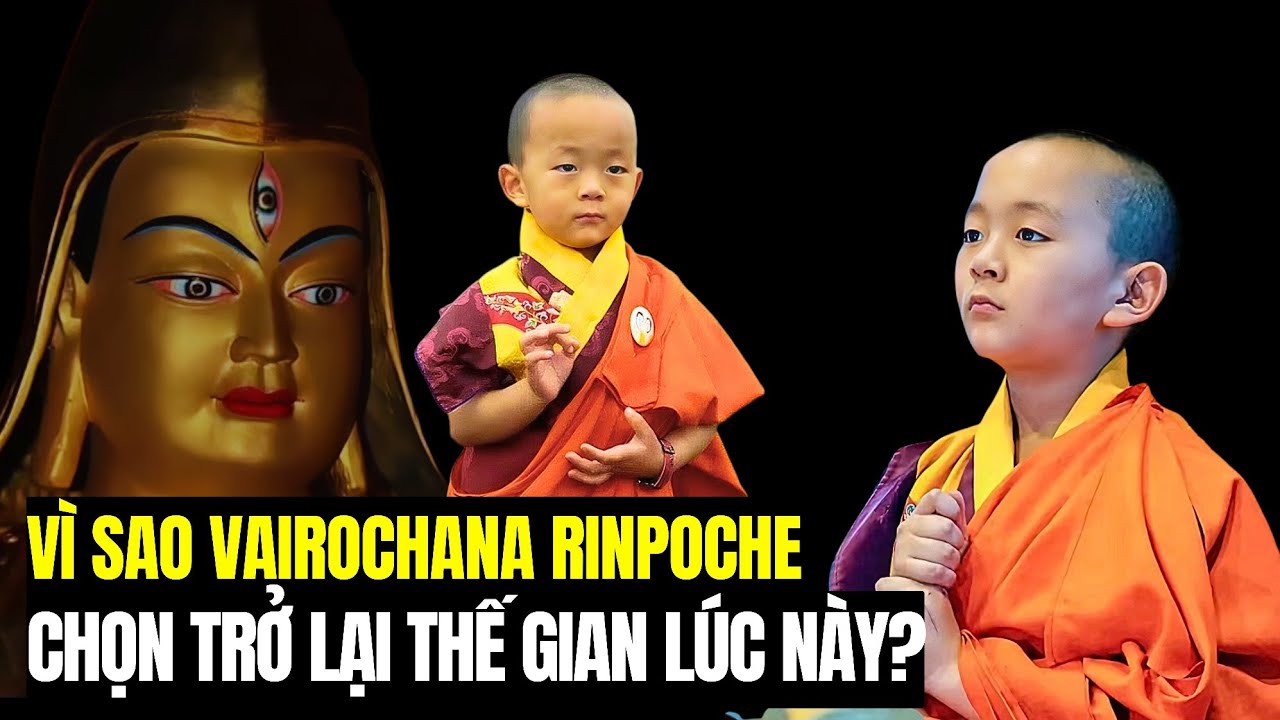 Vì sao Vairochana Rinpoche phải tái hiện thế gian vào thời kỳ này?