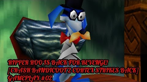RIPPER ROO IS BACK FOR REVENGE! [CRASH BANDICOOT 2 CORTEX STRIKES BACK] GAMEPLAY #02
