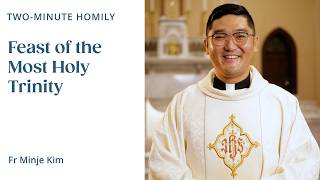 Feast of the Most Holy Trinity - Two-Minute Homily: Fr Minje Kim