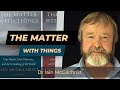 The matter with things  dr iain mcgilchrist on epistemology and metaphysics