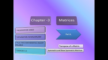 Matrices part 6|Presentation video|Transpose|Symmetric and Skew Symmetric|Explanation in Malayalam