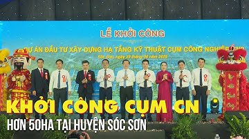 Khởi công Dự án đầu tư xây dựng hạ tầng kỹ thuật Cụm công nghiệp CN2 tại Mai Đình, Sóc Sơn | Tin tức