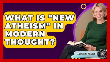 What Is "New Atheism" In Modern Thought? - Learn About Atheism