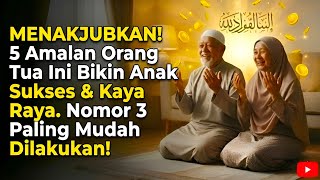 Menakjubkan 5 Amalan Orang Tua Ini Bikin Anak Sukses  Kaya Raya Nomor 3 Paling Mudah Dilakukan
