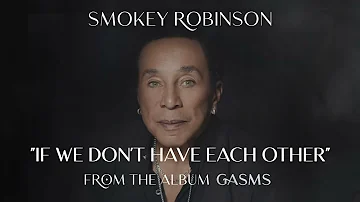 Smokey Robinson "If We Don't Have Each Other" Track by Track, and Visualizer from Gasms Album