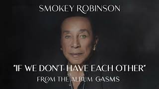 If We Don't Have Each Other - Smokey Robinson