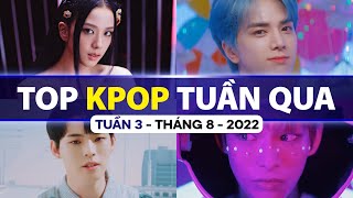 Top Kpop Nhiều Lượt Xem Nhất Tuần Qua | Tuần 3 - Tháng 8 (2022)