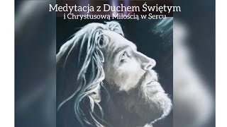 Medytacja Głębokiego Ukojenia z Duchem Świętym i Chrystusową Miłością w Sercu