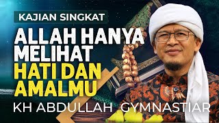 Allah Melihat Hati Dan Amalmu | Kajian Singkat