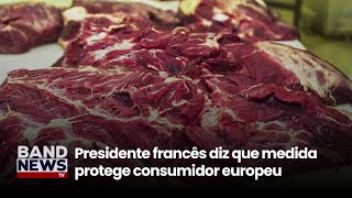 Macron apoia Comissão da Europa sobre veto de carnes | BandNews TV