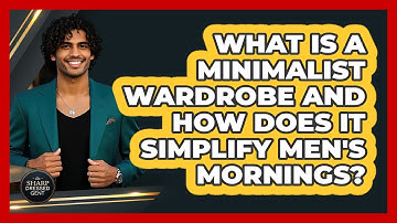What Is A Minimalist Wardrobe And How Does It Simplify Men