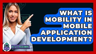 What Is Mobility In Mobile Application Development? - Next LVL Programming screenshot 5
