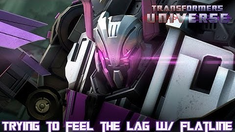 Transformers Universe - Trying to Feel the Lag w/ Flatline