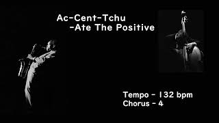 Ac-Cent-Tchu-Ate The Positive - B.T ( 🎹 C )