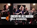 Bill dobbins  concerto for jazz orchestra  wdr big band