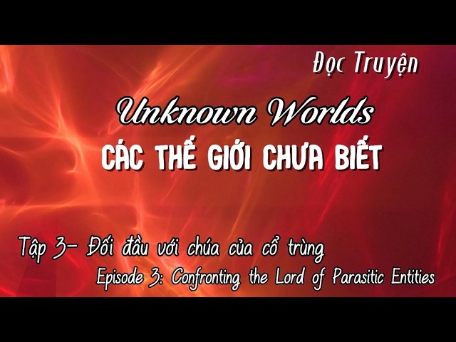 CÁC THẾ GIỚI CHƯA BIẾT 