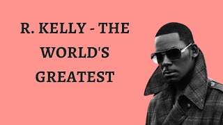 R Kelly the world&#39;s greatest
