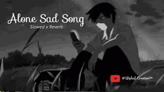Alone Sad Song 😔😢😨😟😟😟😞🥀🥀🥀🥀 || slowed x Reverb Heart broken song 💔💔💔💔💔💔💔 || #viral #sadsong
