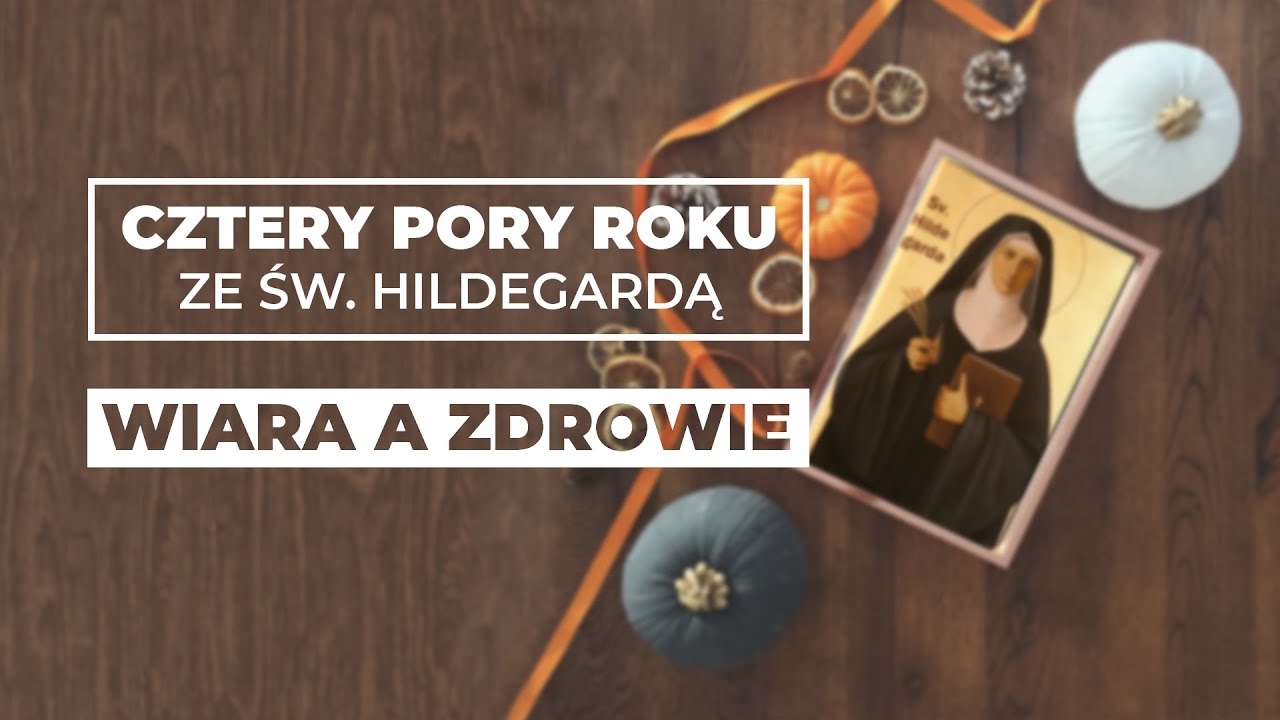 Wiara a zdrowie || Cztery pory roku ze św. Hildegardą #08