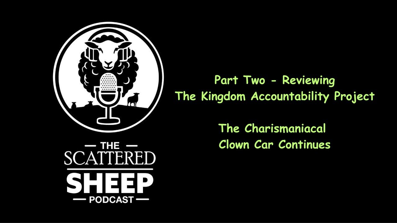 Part Two - Reviewing The Kingdom Accountability Project The Charismaniacal Clown Car Continues