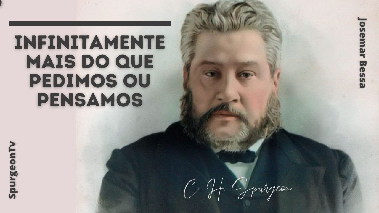 Infinitamente mais do que pedimos ou pensamentos | C. H. Spurgeon ( 1834 - 1892 )