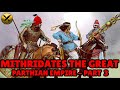 Forgotten Iranian Parthian Empire (امپراطوری اشکانیان) - Mithridates the Great - Part 3 of 8