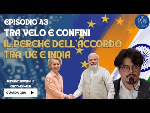 Video Il perche? dell'accordo tra Unione Europea e India: Tra Velo e Confini Ep.43