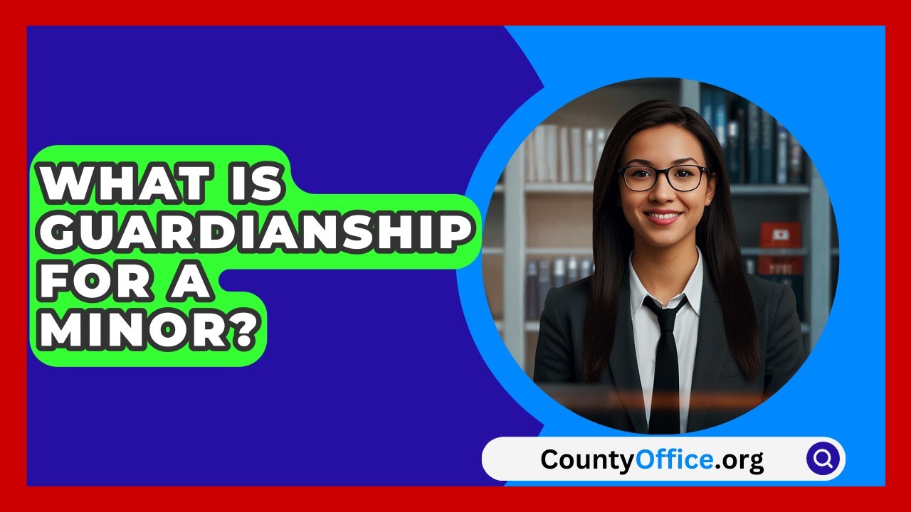 What Is Guardianship For A Minor? - CountyOffice.org