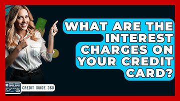 What Are The Interest Charges On Your Credit Card? - CreditGuide360.com