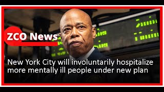 New York City will involuntarily hospitalize more mentally ill people under new plan