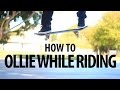 HOW TO OLLIE WHILE RIDING THE EASIEST WAY TUTORIAL 2.0