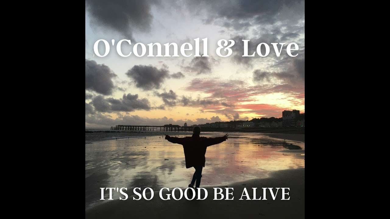 It's So Good To Be Alive by O'Connell & Love