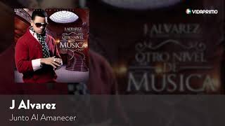 J Alvarez Junto Al Amanecer Otro Nivel De Musica Audio