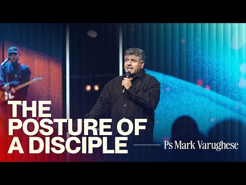 The Posture of a Disciple • Ps Mark Varughese • Church Online: 31 August 2025