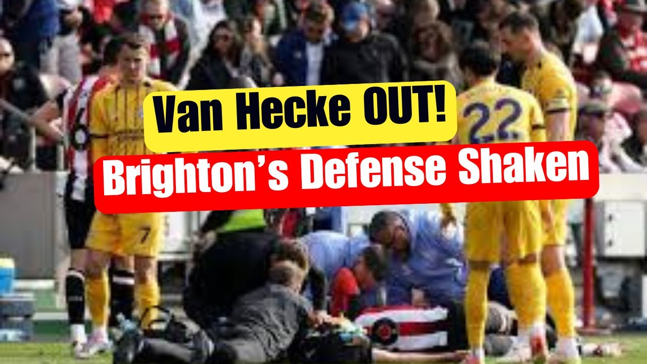 Jan Paul van Hecke Injury Update | Brighton’s Defensive Shake-Up Explained