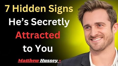 7 Hidden Signs He’s Secretly Attracted to You | Matthew Hussey Style Advice