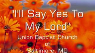 Video thumbnail of ""I'll Say Yes To My Lord"- Union Baptist Church (Turner Station)"