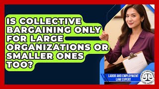 Is Collective Bargaining Only for Large Organizations or Smaller Ones Too?