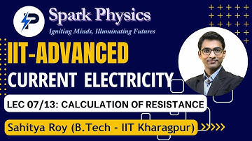 Current Electricity Lec 07/13 | Spark Physics:IIT-Advanced Series| Class XII | Sahitya Roy(IIT KGP)
