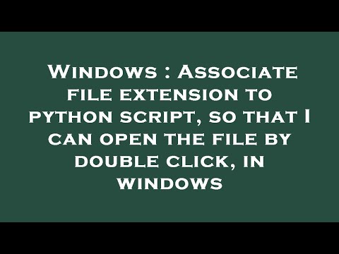 Windows : Associate file extension to python script, so that I can open the file by double click, in