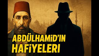 Ii. Abdülhamidin Gizli Hafiyeleri Osmanlının Görünmez Ordusu Tarihin Saklı Yüzü