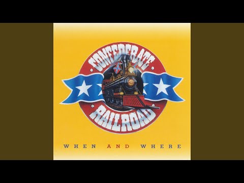 When and Where - Confederate Railroad