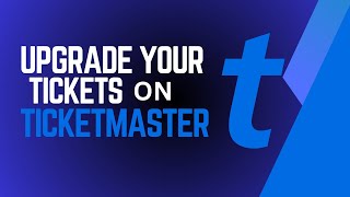 How To Upgrade Ticket On Ticketmaster